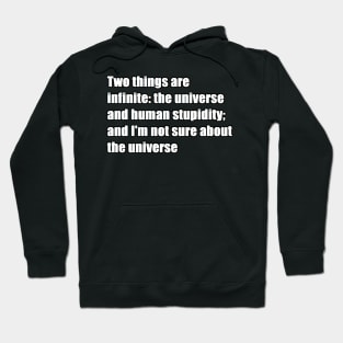 two things are infinite: the universe and human stupidity; and i'm not sure about the universe Hoodie